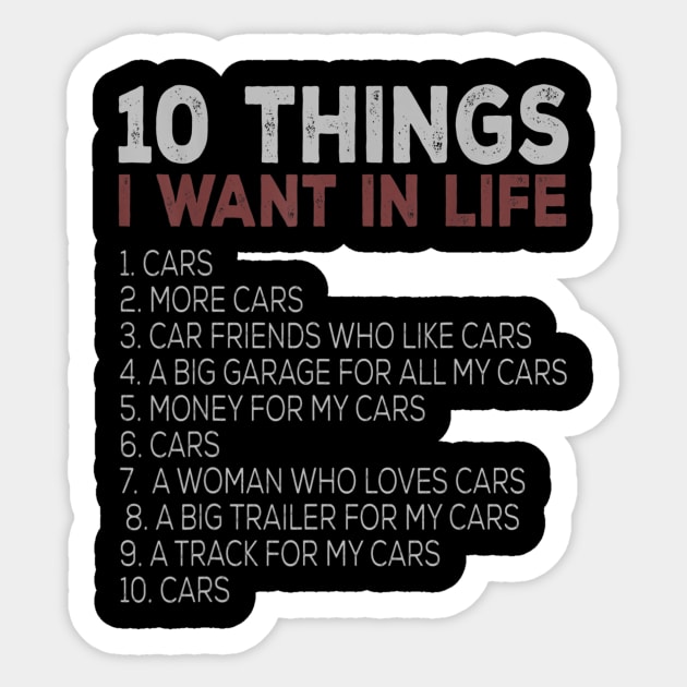 10 Things I Want In My Life Cars More Cars Car T Shirts T shirt Sticker by Tisine